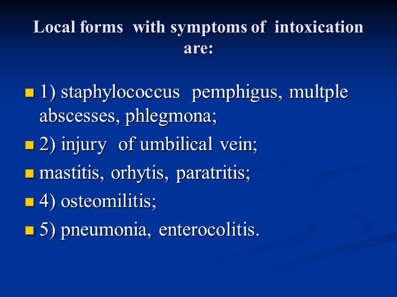 Local forms  with symptoms of  intoxication  are: 1) staphylococcus  pemphigus,